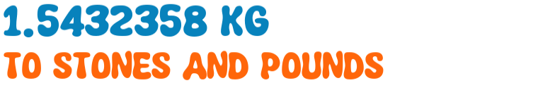 1.5432358 kg to stones and pounds 1.5432358 kg to stones and pounds